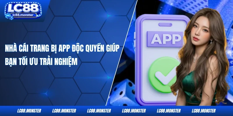 Nhà cái trang bị app độc quyền giúp bạn tối ưu trải nghiệm