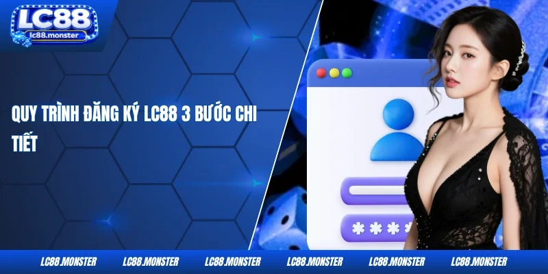 Quy trình đăng ký LC88 3 bước chi tiết 