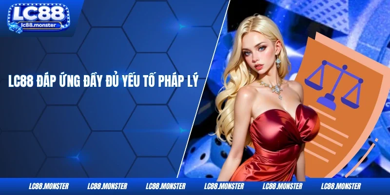 LC88 đáp ứng đầy đủ yếu tố pháp lý